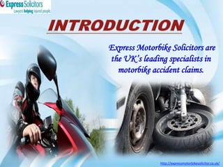 Express Motorbike Solicitors are
the UK’s leading specialists in
motorbike accident claims.

http://expressmotorbikesolicitor.co.uk/

 