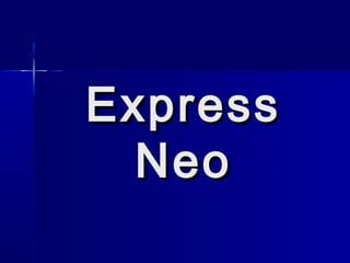 Express
  Neo
 