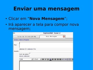Enviar uma mensagem
   Clicar em “Nova Mensagem”;
   Irá aparecer a tela para compor nova
    mensagem;
 