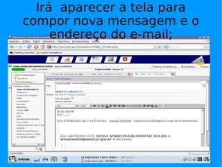 Irá aparecer a tela para
compor nova mensagem e o
     endereço do e-mail;
 