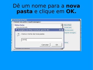 Dê um nome para a nova
 pasta e clique em OK.
 