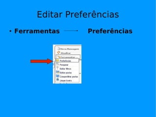Editar Preferências
   Ferramentas     Preferências
 