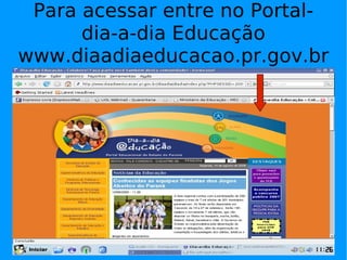 Para acessar entre no Portal-dia-a-dia Educação www.diaadiaeducacao.pr.gov.br 