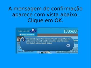 A mensagem de confirmação aparece com vista abaixo. Clique em OK. 