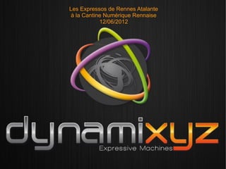 Les Expressos de Rennes Atalante
 à la Cantine Numérique Rennaise
            12/06/2012
 