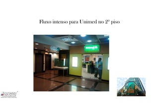 Fluxo intenso para Unimed no 2º piso
 
