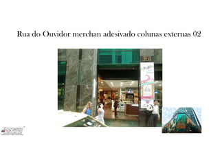 Rua do Ouvidor merchan adesivado colunas externas 02
 