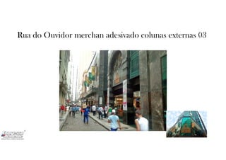 Rua do Ouvidor merchan adesivado colunas externas 03
 