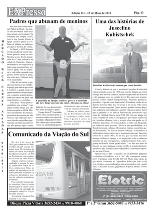Edição 111 - 15 de Maio de 2010                                       Pág. 13

       Padres que abusam de meninos                                                                            Uma das histórias de
        Não tem mais como escon-
    der. Padres do Brasil e do mun-
    do são descobertos tendo rela-
                                                                                                                   Juscelino
    ções sexuais com meninos. Na
    realidade isso sempre existiu,                                                                                Kubistschek
    pois só nos Estados Unidos a
M   Igreja Católica gastou 1,2 bi-
E   lhões de dólares em indeniza-
    ções para as famílias das vítimas.
R       No Brasil, o SBT Repórter
C   mostrou padres de cuecas rece-
    bendo garotos à noite em casa.
A   Mostrou o caso de um monse-
D   nhor de 82 anos transando na
O   cidade de Araparica, Alagoas.
    Monsenhor é um cargo dado a
    padres que prestaram bons ser-
R   viços à Igreja. Não sei se pas-
I   sar a vida toda transando com
    garotos é bom serviço à Igreja,
C   mas acho que o Vaticano deve
K   rever esses títulos.
        O fato de não deixar os pa-
    dres casar tornou-os um verdadei-                                                                       Juscelino Kubitschek: homem que criou Brasília.
C   ro perigo, pois sabe-se que o sexo
    é instintivo e quando menos se                                                                              Conta a história de que o presidente Juscelino Kubitschek
A                                                                                                           estava jantando no ano de 1960 com o rei da Etiópia que trazia
    espera manifesta o desejo na pes-
R   soa, e os padres acabam descon-                                                                         consigo uma enorme comitiva, quando se aproxima um assessor
N   tando esse atraso em quem está                                                                          e diz qualquer coisa no ouvido do rei. Ele parou um instante,
    mais próximo: os coroinhas.          A pedolfilia na Igreja Católica é grave e a sociedade              pensou, voltou a jantar tranquilamente. Juscelino, perspicaz,
E       Jesus disse: “Ai de quem es-                                                                        percebeu:- Alguma coisa, Imperador?- Presidente, acabo de ser
                                         não deve fingir que isto não existe. Abramos os olhos!
S   candalizar uma criança”, mas
                                                                              demoníacos que arrasam a
                                                                                                            deposto por meu filho, mas eu sei que o rei sou eu. Não vamos
    alguns padres parece que não         da Igreja. No caso de um escân-                                    alterar o nosso programa. Quero apenas, quando sairmos daqui,
                                         dalo ainda protegem o padre.         vida de crianças inocentes.
    leram essa parte na Bíblia. Abu-                                                                        uma audiência reservada com o senhor. Depois do jantar, foram
A   sam sexualmente de crianças,             O papa Bento XVI escondeu           Abram os olhos caro-
                                                                                                            para o gabinete e o rei pediu a Juscelino que convocasse o ge-
                                         muitos casos enquanto pode, o        las de Rio Branco do Sul
S   geralmente de meninos por três                                            e Itaperuçu, padre tam-
                                                                                                            rente do Citibank. Queria sacar US$ 100 mil para alugar um
    motivos: eles estão mais próxi-      mesmo acontece com setores da                                      avião e mandar de volta os cem generais que tinham vindo com
S                                        sociedade. A Igreja prefere trans-   bém é gente e sente os
    mos, eles não engravidam e ge-                                                                          ele. Juscelino chamou, veio o gerente, disse não podia ser. O
A                                        ferir o padre para outras cidades    mesmos desejos de uma
    ralmente são filhos de católicos                                                                        dinheiro, depositado em nome do País, já tinha sido bloqueado
                                         e nisso vai encobertando padres      pessoa normal.
D   que não querem sujar o nome                                                                             por ordem do novo governo. Só havia uma possibilidade: se o
                                                                                                            Brasil avalizasse o cheque. JK mandou chamar o secretário-ge-
A                                                                        Informe publicitário
                                                                                                            ral do Itamaraty. Na hora de assinar o cheque, avalizando-o, o
S
     Comunicado da Viação do Sul                                                                            embaixador tremeu tanto que a assinatura não saía. Juscelino
                                                                                                            tomou-lhe a caneta:- Ora, me dá isso que eu assino. Juscelino
                                                                                                            assinou, avalizou o cheque, o rei alugou um avião e embarcou
                                                                                                            na frente de seus cem generais, cumpriu fielmente todo o pro-
         No dia 6 de maio de
9     2010, por volta das 19:00h,                                                                           grama no Brasil e voltou para Etiópia. O rei deu uma surra de
6     o ônibus 26A16 saiu do ter-                                                                           chicote, no meio da praça central, no filho e príncipe herdeiro,
      minal com 20 minutos de                                                                               mandou-o para Londres como embaixador. E continuou impera-
5     atraso, devido a paralisação                                                                          dor até aos 82 anos.
0     do trânsito desde às 17:50h                                                                               Que rei sou eu? Em 74, quando o rei foi derrubado, perguntei
      em Tranqueira, para mano-                                                                             a Juscelino:- Presidente, e se o ‘rei’’ não conseguisse reassu-
-     bra do trem na linha férrea.                                                                          mir?- O prejuízo seria de US$ 100 mil. Muito mais barato do
5        Alguns usuários, não en-                                                                           que deixar e sustentar no Copacabana Palace por toda a vida
      tendendo o porque do atra-
2     so, quebraram todos os vi-
                                                                                                            cem crioulos, generais abusados, mal-acostumados com o poder
                                                                                                            total. E deu uma de suas gargalhadas de janela abertas e olhos
7     dros, arrancaram todas as
                                                                                                            fechados.
      janelas, as luminárias, as la-
3     terais internas de fórmica e
      os bancos, deixando o inte-
      rior do coletivo totalmente
      destruído.
         Esta atitude tomada pe-
      los usuários, eleva o custo
      da passagem e causa vários
      transtornos na operação do
      transporte coletivo. Preju-
      dicando a todos.
         A empresa Viação do Sul
      lamenta o ocorrido

        Disque Pizza Vitória 3652-2434 ou 9910-4060                                                  1º e 2º Grau 3652-5087 ou 9953-3476
 