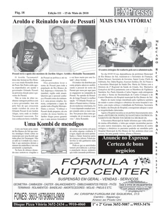 Pág. 18                                 Edição 111 - 15 de Maio de 2010


Aroldo e Reinaldo vão de Pessuti MAIS UMA VITÓRIA!


                                                                                                                                                                             M
                                                                                                                                                                             E
                                                                                                                                                                             R
                                                                                                                                                                             C
                                                                                                                                                                             A
                                                                                                                                                                             D
                                                                                                                                                                             O

                                                                                                        O centro cirúrgico foi reaberto pela nova administração.             R
Pessuti terá o apoio dos meninos de Jardim Alegre: Aroldo e Reinaldo Tucumantel.                            No dia 05/05/10 nas dependências da prefeitura Municipal         I
   O Aroldo Tucumantel             de Pessuti na política e até na   e vai fazer muito por este Es-     de Rio Branco do Sul, reuniram-se o Secretário de Finanças,          C
                                                                                                        Edson Stresser; Secretario de Governo, Samir Costa; Chefe de
dono das farmácias Rio Bran-       vida pessoal.                     tado”, disse Aroldo.
                                                                                                        Gabinete, Sra. Odete Regina; Assessor Jurídico, Dr. Ari Nunes e
                                                                                                                                                                             K
co e seu irmão Reinaldo dono           Eles pretendem levar o           Os irmãos vão distribuir por
do Posto São Pedro estão ago-      nome de Pessuti para toda a       conta própria adesivos mobili-     a Secretária Municipal da Saúde Dra. Maria de Fátima com a
ra empenhados em ajudar o          população de Rio Branco do        zando o pessoal do norte do        Diretora da 2ª Regional da Saúde do Estado, Sra. Marinalva           C
governador Orlando Pessuti                                           Paraná que mora por aqui para      Gonçalves da Silva juntamente com os Membros da Vigilância
                                   Sul, Itaperuçu e Almirante Ta-
                                                                                                        Sanitária, Srs. Paulo Almeida e Carlos Vagner, onde entregaram
                                                                                                                                                                             A
na próxima eleição para o go-      mandaré, região onde atuam.       se engajarem na campanha de
verno do Paraná.                   Querem que o pessoal conhe-       Pessuti. Na opinião de Reinal-     em mãos o Termo de Desinterdição do Centro Cirúrgico e do            R
   Não se trata de obter ne-       ça o Pessutti como ele realmen-   do, de longe Pessuti é a melhor    Centro Obstétrico do Hospital municipal de Rio Branco do Sul.        N
nhuma vantagem política com        te é: uma pessoa simples, ho-     opção. “O Orlando Pessuti co-          Depois de muito tempo interditado pela vigilância sanitária
                                                                                                        do estado o centro cirúrgico e obstétrico de nosso hospital é rea-   E
o novo governador, mas sim         nesta, competente e capaz de      nhece o Paraná inteiro, é forma-
pelo fato de que cresceram         ajudar toda a Região Metropo-     do em medicina veterinária, foi    berto, com muito esforço e trabalhado da Prefeitura, Secretaria      S
sendo vizinhos de cerca do         litana a crescer. “Conheço o      5 vezes deputado estadual sem-     de Saúde e da Direção do Hospital, conseguiram adequar e sanar
Orlando Pessuti lá em Jardim       Pessuti desde pequeno, ele era    pre estando entre os mais vota-    as irregularidades detectadas.
                                                                                                            Agora o Hospital encontra-se em perfeito funcionamento aten-     A
Alegre, terra onde os irmãos       vizinho da nossa família no       dos. Nos poucos dias como go-
Tucumantel nasceram. Por           Jardim Alegre posso garantir      vernador ele já mostrou a que      dendo o ROTEIRO DE INSPEÇÃO SANITÁRIA EM PROCES-                     S
                                                                                                        SAMENTO DE PRODUTOS MÉDICO-CIRURGICOS.
isso conhecem bem o trabalho       que é uma pessoa formidável       veio.”, falou Reinaldo.
                                                                                                            A Secretaria Municipal de Saúde informou que vinha sofren-
                                                                                                                                                                             S
                                                                                                                                                                             A
              Uma Kombi de mendigos                                                                     do muitas dificuldades, e tinha que sempre encaminhar pacien-
                                                                                                        tes para outros municípios, mas agora com abertura do centro         D
    Corre um boato pela cidade                                       alimentar essa turma sob pena      cirúrgico e obstétrico os pacientes poderão ser atendidos pelo
                                                                                                        Hospital Municipal de Rio Branco do Sul, podemos dizer com
                                                                                                                                                                             A
de Rio Branco do Sul que mui-                                        de sofrer alguma violência. E
tos mendigos foram soltos no                                         a rigor, alguns são meio pertur-   certeza, foi uma grande vitória, afirma a Diretora.                  S
município por uma Kombi que                                          bados e falam besteiras perto
tinha placa de Paranaguá. Não
se sabe se é verdade isso, mas o
                                                                     de crianças e idosos. Falam pa-
                                                                     lavrões se não ganharem nada
                                                                                                            Anuncie no Expresso
fato é que aumentou demais o
número de andarilhos e isto está
assustando a população.
                                                                     para comer.
                                                                         Pede-se que as autoridades
                                                                     tomem providências e proteja
                                                                                                             Certeza de bons                                                 9
                                                                                                                                                                             6
    Na hora do almoço donas-
de-casa sentem-se coagidas a            Andantes nas ruas
                                                                     a população desses andantes
                                                                     que estão causando problemas.              negócios                                                     5
                                                                                                                                                                             0
                                                                                                                                                                             -
                                                                                                                                                                             5
                                                                                                                                                                             2
                                                                                                                                                                             7
                                                                                                                                                                             3




 Disque Pizza Vitória 3652-2434 ou 9910-4060                                                    1º e 2º Grau 3652-5087 ou 9953-3476
 