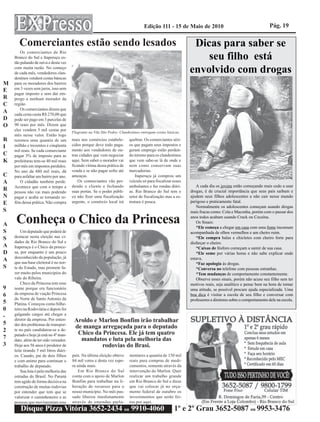 Edição 111 - 15 de Maio de 2010                                          Pág. 19

       Comerciantes estão sendo lesados                                                                        Dicas para saber se
        Os comerciantes de Rio
    Branco do Sul e Itaperuçu es-
    tão pulando de raiva e desta vez
                                                                                                                  seu filho está
    com muita razão. No começo
    de cada mês, vendedores clan-                                                                             envolvido com drogas
    destinos vendem cestas básicas
M   para os moradores dos bairros
E   em 3 vezes sem juros, isso sem
    pagar imposto e sem dar em-
R   prego a nenhum morador da
C   região.
        Os comerciantes dizem que
A   cada cesta custa R$ 270,00 que
D   pode ser pago em 3 parcelas de
O   90 reais por mês. Dizem que
    eles vendem 5 mil cestas por
                                        Flagrante na Vila São Pedro: Clandestinos entregam cestas básicas.
    mês nesse valor. Então logo
R   teremos uma quantia de um           mais nos comércios estabele-       quebrar. Os comerciantes séri-
I   milhão e trezentos e cinqüenta      cidos porque deve todo paga-       os que pagam seus impostos e
    mil reais. Se cada comerciante      mento aos vendedores de ou-        geram emprego estão perden-
C   pagar 3% de imposto para as         tras cidades que vem negociar      do terreno para os clandestinos
K   prefeituras tem-se 40 mil reais     aqui. Sem saber o morador vai      que vem sabe-se lá de onde e
    por mês em impostos perdidos.       ficando vítima dessa prática de    nem como conservam suas
    No ano da 480 mil reais, dá         venda e se não pagar sofre até     mercadorias.
C   para asfaltar um bairro por ano.    ameaças.                               Itaperuçu já comprou um
A       O cidadão também perde.             Os comerciantes vão per-       veículo só para fiscalizar esses
    Acontece que com o tempo a          dendo o cliente e fechando         ambulantes e faz rondas diári-        A cada dia os jovens estão começando mais cedo a usar
R   pessoa não vai mais podendo         suas portas. Se o poder públi-     as. Rio Branco do Sul tem o        drogas, é de crucial importância que seus país saibam e
N   pagar e acaba se tornando re-       co não fizer uma fiscalização      setor de fiscalização mas a es-    ajudem seus filhos adolescentes a não cair nesse mundo
E   fém dessa prática. Não compra       urgente, o comércio local irá      trutura é pouca.                   perigoso e praticamente fatal.
                                                                                                                 Normalmente os adolescentes começam usando drogas
S                                                                                                             mais fracas como: Cola e Maconha, porém com o passar dos

A    Conheça o Chico da Princesa                                                                              anos todos acabam usando Crack ou Cocaína.
                                                                                                                 Os Sinais:
                                                                                                                 *Ele começa a chegar em casa com uma fome incomum
S       Um deputado que poderá de                                                                             acompanhada de olhos vermelhos e um cheiro ruim.
S   destacar nesta eleição nas ci-                                                                               *Ele compra balas e chicletes com cheiro forte para
    dades de Rio Branco do Sul e                                                                              disfarçar o cheiro.
A   Itaperuçu é o Chico da prince-                                                                               *Caixas de fósforo começam a sumir de sua casa.
D   sa, por enquanto é um pouco                                                                                  *Ele some por várias horas e não sabe explicar onde
    desconhecido da população, já                                                                             estava.
A   que sua base eleitoral é no nor-                                                                             *Faz apologia às drogas.
S   te do Estado, mas promete fa-                                                                                *Conversa no telefone com pessoas estranhas.
    zer muito pelos municípios do                                                                                *Tem mudanças de comportamento constantemente.
    vale do Ribeira.                                                                                             Observe esses sinais, porém não acuse seu filho sem ter
        Chico da Princesa tem esse                                                                            motivos reais, seja analítico e pense bem na hora de tomar
9   nome porque era funcionário                                                                               uma atitude, se possível procure ajuda especializada. Uma
6   da empresa de viação Princesa                                                                             boa dica é visitar a escola de seu filho e conversar com
    do Norte de Santo Antonio da                                                                              professores e diretores sobre o comportamento dele na escola.
5   Platina. Começou como bilhe-
0   teiro na Rodoviária e depois foi
-   galgando cargos até chegar a

5
    diretor da empresa. Por enten-       Aroldo e Marlon Bonfim irão trabalhar
    der dos problemas de transpor-
                                         de manga arregaçada para o deputado
2   te no país candidatou-se a de-
                                          Chico da Princesa. Ele já tem quatro
    putado e hoje já está no 4º man-
7   dato, além de ter sido vereador.       mandatos e luta pela melhoria das
3   Hoje aos 56 anos é produtor de                 rodovias do Brasi.
    leite tirando 5 mil litros diári-
    os. Casado, pai de dois filhos      país. Na última eleição obteve     mentares a quantia de 150 mil
    e com animo para continuar o        84 mil votos e desta vez espe-     reais para compras de medi-
    trabalho de deputado.               ra ainda mais.                     camentos, somente através da
        Sua luta é pela melhoria das        Em Rio Branco do Sul           intervenção do Marlon. Quer
    estradas do Brasil. No Paraná       conta com o apoio de Marlon        realizar um trabalho grande
    tem agido de forma decisiva na      Bonfim para trabalhar na li-       em Rio Branco do Sul e disse
    construção de muitas rodovias       beração de recursos para o         que vai colocar já no orça-
    por entender que tem que se         nosso município. No mês pas-       mento federal de outubro os
    valorizar o caminhoneiro e as       sado liberou imediatamente         investimentos que serão fei-
    pessoas que movimentam esse         através de emendas parla-          tos por aqui.
       Disque Pizza Vitória 3652-2434 ou 9910-4060                                                    1º e 2º Grau 3652-5087 ou 9953-3476
 