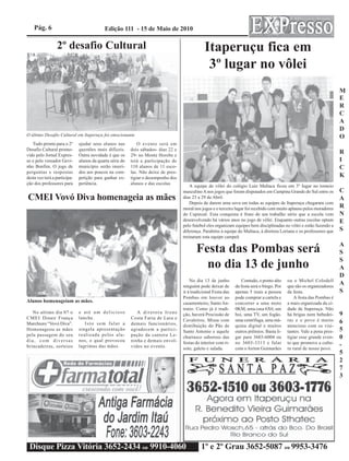 Pág. 6                                  Edição 111 - 15 de Maio de 2010

                 2º desafio Cultural                                                            Itaperuçu fica em
                                                                                                 3º lugar no vôlei
                                                                                                                                                                          M
                                                                                                                                                                          E
                                                                                                                                                                          R
                                                                                                                                                                          C
                                                                                                                                                                          A
                                                                                                                                                                          D
O último Desafio Cultural em Itaperuçu foi emocionante                                                                                                                    O
   Tudo pronto para o 2º      ajudar seus alunos nas          O evento será em
Desafio Cultural promo-       questões mais difíceis.     dois sábados- dias 22 e
vido pelo Jornal Expres-      Outra novidade é que os     29- no Monte Horebe e
                                                                                                                                                                          R
so e pelo vereador Gevi-      alunos da quarta série do   terá a participação de                                                                                          I
nho Bonfim. O jogo de         município serão inseri-     110 alunos de 11 esco-                                                                                          C
perguntas e respostas         dos aos poucos na com-      las. Não deixe de pres-
desta vez terá a participa-   petição para ganhar ex-     tigiar o desempenho dos                                                                                         K
ção dos professores para      periência.                  alunos e das escolas
                                                                                        A equipe de vôlei do colégio Luiz Maltaca ficou em 3º lugar no torneio
                                                                                    masculino A nos jogos que foram disputados em Campina Grande do Sul entre os          C
CMEI Vovó Diva homenageia as mães                                                   dias 23 a 29 de Abril.
                                                                                        Depois de darem uma sova em todas as equipes de Itaperuçu chegaram com
                                                                                                                                                                          A
                                                                                    moral nos jogos e o terceiro lugar foi recebido com muito aplauso pelos moradores     R
                                                                                    do Capinzal. Esta conquista é fruto de um trabalho sério que a escola vem             N
                                                                                    desenvolvendo há vários anos no jogo de vôlei. Enquanto outras escolas optam          E
                                                                                    pelo futebol eles organizam equipes bem disciplinadas no vôlei e estão fazendo a
                                                                                    diferença. Parabéns à equipe do Maltaca, à diretora Loriana e os professores que      S
                                                                                    treinaram esta equipe campeã
                                                                                                                                                                          A
                                                                                           Festa das Pombas será                                                          S
                                                                                                                                                                          S
                                                                                             no dia 13 de junho                                                           A
                                                                                                                                                                          D
                                                                                        No dia 13 de junho          Contudo, o ponto alto     ou o Michel Colodell
                                                                                    ninguém pode deixar de       da festa será o bingo. Por   que são os organizadores
                                                                                                                                                                          A
                                                                                    ir à tradicional Festa das   apenas 5 reais a pessoa      da festa.                   S
                                                                                    Pombas em louvor ao          pode comprar a cartela e         A festa das Pombas é
Alunos homenageiam as mães.                                                         casamenteiro, Santo An-      concorrer a uma moto         a mais organizada da ci-
                                                                                    tonio. Como já é tradi-      0KM, uma casa 6X6, um        dade de Itaperuçu. Não
   No ultimo dia 07 o         e até um delicioso             A diretora Irene       ção, haverá Procissão de     boi, uma TV, um fogão,       há brigas nem bebedei-      9
C M E I Dinair França         lanche.                     Costa Faria de Lara e     Cavaleiros, Missa com        uma centrífuga, uma má-      ras e o povo é muito
Marchioro “Vovó Diva”.           Isto sem falar a         demais funcionários,                                                                                            6
                                                                                    distribuição do Pão de       quina digital e muitos       atencioso com os visi-
Homenageou as mães            singela apresentação        agradecem a partici-      Santo Antonio e aquele       outros prêmios. Basta li-    tantes. Vale a pena pres-   5
pela passagem do seu          realizada pelos alu-        pação da cantora Le-
dia, com diversas             nos, o qual provocou        ninha e demais envol-
                                                                                    churrasco saboroso das       gar para 3603-6004 ou        tigiar esse grande even-    0
                                                                                    festas do interior com ri-   no 3603-3313 e falar         to que promove a cultu-
brincadeiras, sorteios        lagrimas das mães.          vidos no evento.                                                                                                -
                                                                                    soto, galeto e salada.       com o Airton Guimarães       ra rural de nosso povo.
                                                                                                                                                                          5
                                                                                                                                                                          2
                                                                                                                                                                          7
                                                                                                                                                                          3




 Disque Pizza Vitória 3652-2434 ou 9910-4060                                                  1º e 2º Grau 3652-5087 ou 9953-3476
 