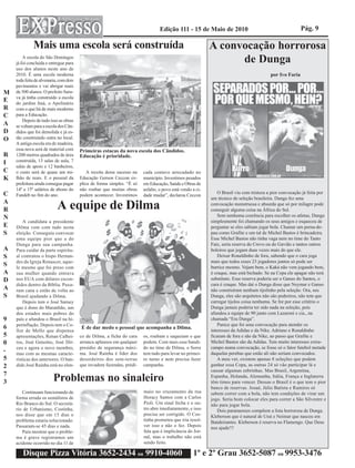 Edição 111 - 15 de Maio de 2010                                          Pág. 9

             Mais uma escola será construída                                                                A convocação horrorosa
        A escola do São Domingos
    já foi concluída e entregue para                                                                              de Dunga
    uso dos alunos neste ano de
    2010. É uma escola moderna                                                                                                             por Ivo Faria
    toda feita de alvenaria, com dois
    pavimentos e vai abrigar mais
M   de 500 alunos. O prefeito Saru-
    va já tinha construído a escola
E   do jardim Itaú, o Apolinário
R   com o que há de mais moderno
C   para a Educação.
        Depois de tudo isso as obras
A   se voltam para a escola dos Cân-
D   didos que foi demolida e já es-
O   tão construindo outra no local.
    A antiga escola era de madeira,
    essa nova será de material com      Primeiras estacas da nova escola dos Cândidos.
R   1200 metros quadrados de área       Educação é prioridade.
I   construída, 13 salas de aula, 7
    salas de apoio e 12 banheiros,
C   o custo será de quase um mi-            A receita desse sucesso na   cada centavo arrecadado no
K   lhão de reais. E o pessoal da       Educação Gerson Ceccon ex-       município. Investimos pesados
    prefeitura ainda consegue pagar     plica de forma simples. “É só    em Educação, Saúde e Obras de
    14º e 15º salários de abono do      não roubar que muitas obras      asfalto, o povo está vendo a ci-
C                                                                                                               O Brasil viu com tristeza a pior convocação já feita por
    Fundeb no fim do ano.               podem acontecer. Investimos      dade mudar”, declarou Ceccon
                                                                                                            um técnico de seleção brasileira. Dunga fez uma
A
R                          A equipe de Dilma                                                                convocação monstruosa e absurda que só por milagre pode
                                                                                                            conseguir alguma coisa na África do Sul.
N                                                                                                               Sem nenhuma coerência para escolher os atletas, Dunga
        A candidata a presidente                                                                            simplesmente foi chamando os seus amigos e esqueceu de
E   Dilma vem com tudo nesta                                                                                perguntar se eles sabiam jogar bola. Chamar um perna-de-
S   eleição. Conseguiu convocar                                                                             pau como Grafite e um tal de Michel Bastos é brincadeira.
    uma equipe pior que a do                                                                                Esse Michel Bastos não tinha vaga nem no time do Tanto
    Dunga para sua campanha.                                                                                Faiz, seria reserva do Crevo ou do Gavião e tantos outros
A   Para cuidar da parte espiritu-                                                                          boleiros que jogam duas vezes mais do que ele.
S   al contratou o bispo Hernan-                                                                                Deixar Ronaldinho de fora, sabendo que o cara joga
    des da Igreja Renascer, aque-                                                                           mais que todos esses 23 jogadores juntos só pode ser
S   le mesmo que foi preso com                                                                              burrice mesmo. Vejam bem, o Kaká não vem jogando bem,
A   sua mulher quando entrava                                                                               é craque, mas está bichado. Se na Copa ele apagar não terá
D   nos EUA com dólares escon-                                                                              substituto. Esse reserva poderia ser o Ganso do Santos, o
    didos dentro da Bíblia. Puxa-                                                                           cara é craque. Mas daí o Dunga disse que Neymar e Ganso
A   ram cana e estão de volta ao                                                                            não construíram nenhum tijolinho pela seleção. Ora, seu
S   Brasil ajudando a Dilma.                                                                                Dunga, eles são arquitetos não são pedreiros, não tem que
        Depois tem o José Sarney                                                                            carregar tijolos coisa nenhuma. Se for por esse critério o
    que é dono do Maranhão, um                                                                              Dunga jamais poderia ter sido nada na seleção, pois
    dos estados mais pobres do                                                                              afundou a equipe de 90 junto com Lazaroni e cia., na
9   país e afundou o Brasil na hi-                                                                          chamada “Era Dunga”.
    perinflação. Depois tem o Co-                                                                               Parece que foi uma convocação para atender os
6                                       É de dar medo o pessoal que acompanha a Dilma.
                                                                                                            interesses da Adidas e da Nike. Adriano e Ronaldinho
    llor de Mello que dispensa
5   apresentações, Renan Calhei-        co de Dilma, a ficha do cara     os, roubam e saqueiam o que        ficaram de fora e são da Nike, ao passo que Grafite e
0   ros, José Genoíno, José Dir-        arranca aplausos em qualquer     podem. Com mais esse bandi-        Michel Bastos são da Adidas. Tem muito interesses extra-
    ceu e agora o novo membro,          presídio de segurança máxi-      do no time de Dilma, o Serra       campo numa convocação, se fosse só o fator futebol metade
-   mas com as mesmas caracte-          ma. José Rainha é líder dos      tem tudo para levar no primei-     daquelas perebas que estão ali não seriam convocados.
5   rísticas dos anteriores. O ban-     desordeiros dos sem-terras       ro turno e nem precisa fazer           A meu ver, existem apenas 8 seleções que podem
2   dido José Rainha está no elen-      que invadem fazendas, prédi-     campanha.                          ganhar essa Copa, as outras 24 só vão participar lá e
                                                                                                            causar algumas zebrinhas. Mas Brasil, Argentina,
7
3                        Problemas no sinaleiro                                                             Espanha, Holanda, Alemanha, Itália, França e Inglaterra
                                                                                                            têm times para vencer. Dessas o Brasil é o que tem o pior
                                                                                                            banco de reservas. Josué, Júlio Batista e Ramires só
       Continuam funcionando de                                          maio no cruzamento da rua          sabem correr com a bola, não tem condições de virar um
    forma errada os semáforos de                                         Horacy Santos com a Carlos         jogo. Seria bom colocar eles para correr a São Silvestre e
    Rio Branco do Sul. O secretá-                                        Pioli. Um sinal fecha e o ou-      não para jogar bola.
    rio de Urbanismo, Costinha,                                          tro abre imediatamente, e isso         Dois paranaenses compõem a lista horrorosa de Dunga.
    nos disse que em 15 dias o                                           precisa ser corrigido. O Cos-      Kleberson que é natural de Uraí e Neimar que nasceu em
    problema estaria solucionado.                                        tinha prometeu que iria resol-     Bandeirantes. Kleberson é reserva no Flamengo. Que Deus
    Passaram-se 45 dias e nada.                                          ver isso e não o fez. Depois
                                                                                                            nos ajude!!!
       Para mostrar que o proble-                                        fala que é implicância do Jor-
    ma é grave registramos um                                            nal, mas o trabalho não está
    acidente ocorrido no dia 11 de                                       sendo feito.

       Disque Pizza Vitória 3652-2434 ou 9910-4060                                                  1º e 2º Grau 3652-5087 ou 9953-3476
 