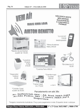 Pág. 16             Edição 117 - 15 de Julho de 2010




Disque Pizza Vitória 3652-2434 ou 9910-4060            1º e 2º Grau 3652-5087 ou 9800-1799
 
