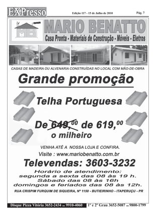 Edição 117 - 15 de Julho de 2010         Pág. 7




Disque Pizza Vitória 3652-2434 ou 9910-4060     1º e 2º Grau 3652-5087 ou 9800-1799
 
