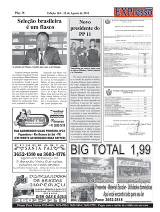 Pág. 16                              Edição 165 - 15 de Agosto de 2011

      Seleção brasileira                                             Novo
          é um fiasco                                            presidente do
                                                                     PP 11




A seleção do Mano é muito pior que a do Dunga.
                                                                 Janguinho ao centro junto com
                                                                 os novos filiados: Sonia Joeckel
    Alguém consegue entender          Enquanto este Mano con-    e o Carneiro.
esta seleção brasileira? O time   tinuar deixando o Ganso no
convocado por Mano Menezes        banco de reservas e escalan-       No inicio deste mês de agos-
é ditado pelos empresários des-   do um tal de Fernandinho e     to o irmão do prefeito Nenéu,
tes jogadores. Aonde é que já     Jádson só para agradar em-     o Lucas Artigas, mais conheci-
se viu convocar jogadores que     presários, daí não tem mais    do como Janguinho assumiu a
jogam na Ucrânia para fazer       jeito. Este Mano maluco es-    presidência do Partido Pro-
parte da seleção, um absurdo,     calou até um tal de Lucas      gressista- PP 11 em Itaperuçu.
lá é um campeonato fraquíssi-     Leiva na Copa América.         Representantes do deputado
mo com times de quinta divi-      Mano, pede para sair. Em seu
                                                                 Nelson Meurer estiveram pre-
são, daí é claro que o cara faz   lugar vamos colocar o Feli-
muitos gols. Quero ver ser ar-    pão ou o Murici. Volta trei-   sentes. Com apenas 18 anos,
tilheiro do campeonato brasi-     nar o Corinthians, seleção     Janguinho já esta engajado na
leiro, espanhol ou italiano.      não é para qualquer um.        política e apesar de querer
                                                                 muito não poderá ser candida-
                                                                 to a vereador no ano que vem,
                                                                 pois seu irmão será candidato
                                                                 a prefeito o que inviabiliza a
                                                                 sua candidatura. A festa foi no
                                                                 Restaurante do Gerson.
                                                                     Por enquanto Janguinho está
                                                                 filiando lideranças no partido e
                                                                 espera torná-lo forte para a pró-
                                                                 xima disputa. A idéia é juntar
                                                                 uma chapa forte de candidatos
                                                                 a vereador e eleger pelo menos
                                                                 3 vereadores pelo PP. Vamos
                                                                 ver o se o Janguinho consegue.




      Disque Pizza Vitória 9910-4060 / 9674-9924 / 3652-2434 / 3652-5795 - Pague com o cartão de crédito em sua casa
 