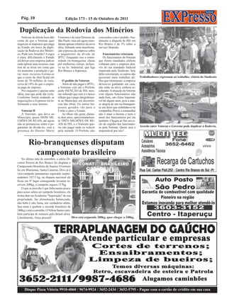 Pág. 10                              Edição 173 - 15 de Outubro de 2011

 Duplicação da Rodovia dos Minérios
    Notícias de última hora dão   Fontoura e de uma Diretora de     concordou com o pedido. Atu-
conta de que a Votoran quer       São Paulo, mas até agora man-     almente a alíquota de ISS em
negociar os impostos que paga     daram apenas relatório da nova    Rio Branco é de 3% sobre o
ao Estado em troca da dupli-      obra, faltando uma manifesta-     serviço faturado.
cação da Rodovia dos Minéri-      ção expressa da empresa sobre
os. Pode isso Arnaldo? A regra    o pagamento da dívida de              Funcionários retornam
é clara, dificilmente o Estado    IPTU. Enquanto isso a comu-           Os funcionários da Votoran
irá deixar uma empresa indicar    nidade rio-branquense clama       que foram mandados embora
onde aplicar seus recursos, mas   por melhorias viárias, inclusi-   voltaram para a empresa atra-
tem de se levar em conta que      ve na Av. Industrial, que liga    vés de um mandado Judicial
irá aumentar a produção e ge-     Rio Branco a Itaperuçu.           impetrado pelo Sindicato. Seis
rar mais recursos.Estima-se                                         deles retornaram, os outros não
que o custo da obra ficará em                                       quiseram mais trabalhar ali.      Trabalhadores regressam ao trabalho: vitória do Sindicato
torno de 70 milhões de reais,         O pedido da Votoran           Dos que retornaram, a empresa
cerca de 10% do que a empre-          Além de não pagar o IPTU,     deixou-os ganhando em casa,
sa paga de imposto.               a Votoram veio até o Prefeito     não estão na ativa, embora re-
    Por enquanto é apenas uma     pedir ISENÇÃO de ISS, mes-        cebendo. A situação da Votoran
idéia, mas que pode dar certo.    mo sabendo que esse é o único     com alguns funcionários não
Conforme forem andando as         tributo que é pago integralmen-   anda bem, um clima impensá-
negociações a Expresso irá in-    te ao Município em decorrên-      vel há alguns anos, pois a mai-
formando a seus leitores.         cias das obras. Os outros Im-     or alegria de um rio-branquen-
                                  postos gerados vão para a         se era dizer que trabalahava na
   Votoran II                     União e para o Estado.            companhia. Pois é, a companhia
   A Votoram, que deve ao             As obras vão gerar, duran-    não é mais a mesma e nem o
Município quase DOIS MI-          te dois anos, aproximadamen-      amor dos funcionários por ela
LHÕES DE REAIS, até agora         te TRÊS MILHÕES DE RE-            também. Chegou ao fim um ci-
não se pronunciou sobre o pa-     AIS de ISS, e o Votoram que-      clo de orgulho dos funcionári-
gamento da dívida.ito, com a      ria não pagar nada ou reduzir     os pela Votoran. Quem será o      Acordo entre Votoran e Governo pode duplicar a Rodovia.
presença do Diretor Mário         pela metade. O Prefeito não       responsável por isto?



         Rio-branquenses disputam
           campeonato brasileiro
    No último mês de setembro, o atleta Di-
vonsir Pereira de Rio Branco foi disputar o
Campeonato Brasileiro de Supino. O torneio
foi em Blumenau, Santa Catarina, Divo já é
vice-campeão paranaense erguendo surpre-
endentes 187,5 kg, na disputa nacional ele
ficou em 4º lugar conseguindo levantar in-
críveis 200kg, o campeão ergueu 217kg.
    O que se percebe é que falta muito pouco
para nosso atleta ser campeão brasileiro, ele
treina duro na Academia “Superação” de sua
propriedade, faz alimentação balanceada,
não bebe e não fuma, um verdadeiro atleta.
Sua meta é quebrar o recorde brasileiro de
240kg e está a caminho. O Nilton Santos tam-
bém participa de torneios pelo Brasil afora.
Literalmente, força pessoal!                  Divo está erguendo 200kg, quer chegar a 240kg.




     Disque Pizza Vitória 9910-4060 / 9674-9924 / 3652-2434 / 3652-5795 - Pague com o cartão de crédito em sua casa
 
