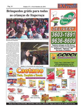 Pág. 14                              Edição 173 - 15 de Outubro de 2011


Brinquedos grátis para todas
  as crianças de Itaperuçu




Dia das crianças não passou em branco em Itaperuçu: comércio local e prefeitura
distribuíram brinquedos.
    Muita alegria e diversão na
festa do Dia das Crianças orga-
nizada pela Secretaria de Ação
Social, Rubia Costa, primeira
dama de Itaperuçu. Cerca de 5
mil crianças tiveram um dia es-
pecial com direito a cachorro-
quente, pipoca, picolés, gulosei-
mas e ainda inúmeras brincadei-
ras como touro mecânico, pin-
tura no rosto e palhaços.
    No final da festa foram dis-
tribuídos pela equipe da primei-
ra-dama um brinquedo para
cada criança presente. Eram
carrinhos e bonecas que foram
doados pelo comércio local e
até empresa de fora. O lanche
foi arrecadado junto aos comer-
ciantes de Itaperuçu. A Prefei-
tura arcou com a locação dos
brinquedos e a contratação de
palhaços, além da organização.      Rubia é a Secretária da Ação Social.




      Disque Pizza Vitória 9910-4060 / 9674-9924 / 3652-2434 / 3652-5795 - Pague com o cartão de crédito em sua casa
 