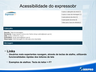 Acessibilidade do expressobr

Links

Usuários mais experientes navegam, através de teclas de atalho, utilizando
funcionalidades rápidas dos leitores de tela

Exemplos de atalhos: Tecla do leitor + F7
 