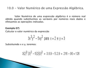 Uma Expressão Algébrica será um polinômio quando apresentar 2 ou mais termos algébricos 