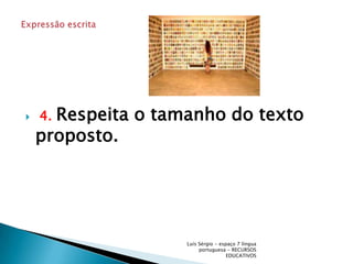  4.Respeita o tamanho do texto     proposto.Luís Sérgio - espaço 7 língua portuguesa - RECURSOS EDUCATIVOSExpressão escrita