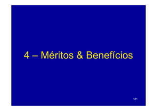 4 – Méritos & Benefícios



                           101
 