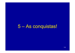 5 – As conquistas!



                     113
 