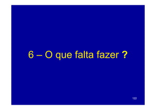 6 – O que falta fazer ?



                          122
 