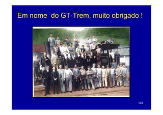Em nome do GT-Trem, muito obrigado !
                  ,           g




                                  133
 