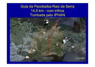 Guia da Pacobaiba-Raiz da Serra
      14,5
      14 5 km - com trilhos
     Tombada pelo IPHAN




                                  18
 