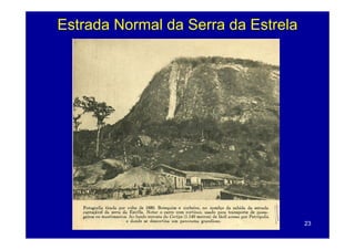 Estrada Normal da Serra da Estrela




                                     23
 