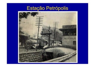 Estação Petrópolis
    ç        p
 