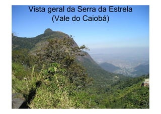 Vista geral da Serra da Estrela
       (Vale do Caiobá)




                                  41
 