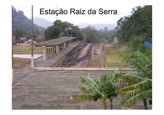 Estação Raiz da Serra




                        62
 