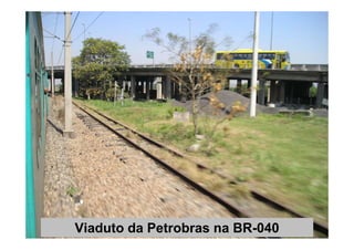 69
Viaduto da Petrobras na BR-040
 