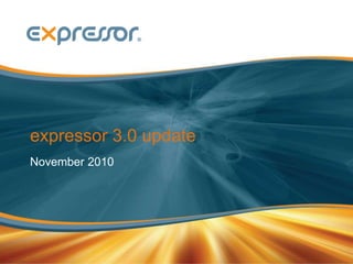 expressor 3.0 update
November 2010
 