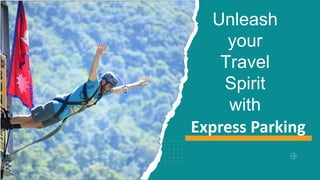 Unleash
your
Travel
Spirit
with
Express Parking
 