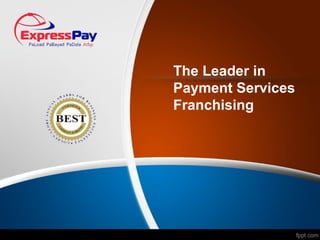 The Leader in
Payment Services
Franchising
 