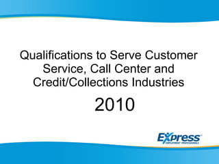 Qualifications to Serve Customer Service, Call Center and Credit/Collections Industries 2010 