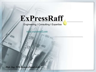 ExPressRaff
Engineering I Consulting I Expertise
www.expressraff.com
Dipl. Ing. VDI Roman Zmudzinski
 