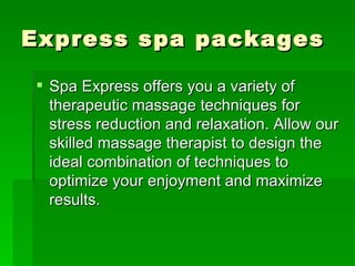 Express spa packages ,[object Object]
