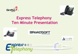 Express Telephony  Ten Minute Presentation 