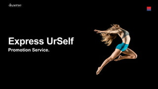 Express UrSelf
Promotion Service.
 