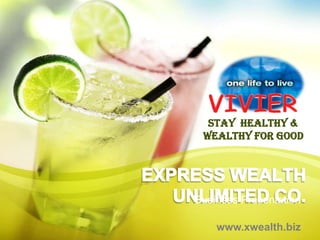 Stay healthy &
 wealthy for good




Business Presentation

    www.xwealth.biz
 