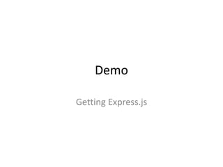 Demo
Getting Express.js
 