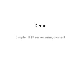 Demo
Simple HTTP server using connect
 