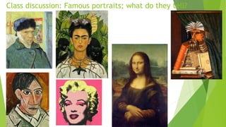 Class discussion: Famous portraits; what do they tell?
 