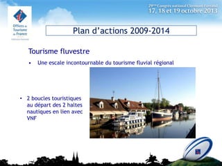 Plan d’actions 2009-2014
Tourisme fluvestre
•

Une escale incontournable du tourisme fluvial régional

• 2 boucles tourist...
