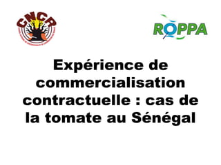 Expérience de
commercialisation
contractuelle : cas de
la tomate au Sénégal
 