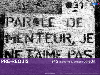 PRÉ-REQUIS 94% attendent du contenu objectif.
Yahoo! Confidentiel
Photo de
Source = Etude exclusive Panel Yahoo! – Juin 2010 – 1091 répondants 
 